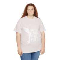 Are You Lookin At My Putt Unisex Heavy Cotton Tee