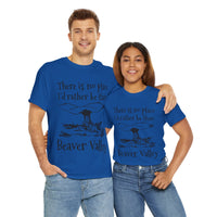 There Is No Place I'd Rather Be Than Bevear Valley Unisex Heavy Cotton Tee