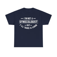I'M Not A Gynecologist But I will Take A Look Unisex Heavy Cotton Tee