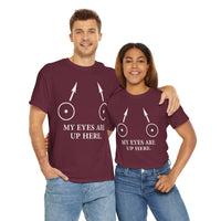 My Eyes Are Up Here Unisex Heavy Cotton Tee