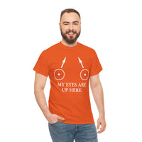 My Eyes Are Up Here Unisex Heavy Cotton Tee