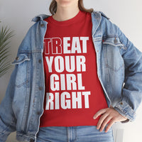 Treat Your Girl Right Unisex Heavy Cotton Tee