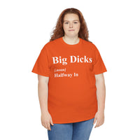 Big Dicks Halfway In Unisex Heavy Cotton Tee