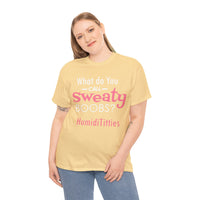 What Do You Call Sweaty Boobs Unisex Heavy Cotton Tee
