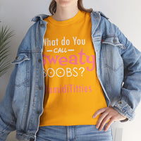 What Do You Call Sweaty Boobs Unisex Heavy Cotton Tee