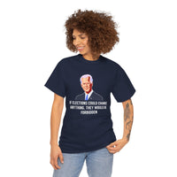 If Elections Could Change Anything. They Would bE For Bidden Unisex Heavy Cotton Tee