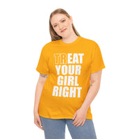 Treat Your Girl Right Unisex Heavy Cotton Tee