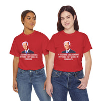 If Elections Could Change Anything. They Would bE For Bidden Unisex Heavy Cotton Tee