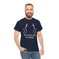 My Eyes Are Up Here Unisex Heavy Cotton Tee