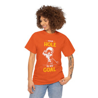 Your Hole Is My Goal Unisex Heavy Cotton Tee