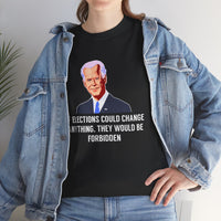 If Elections Could Change Anything. They Would bE For Bidden Unisex Heavy Cotton Tee