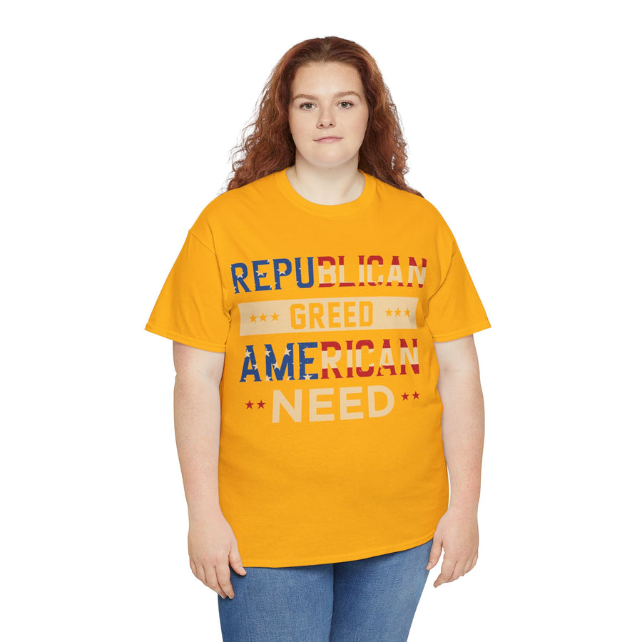 Republican Greed American Need Unisex Heavy Cotton Tee