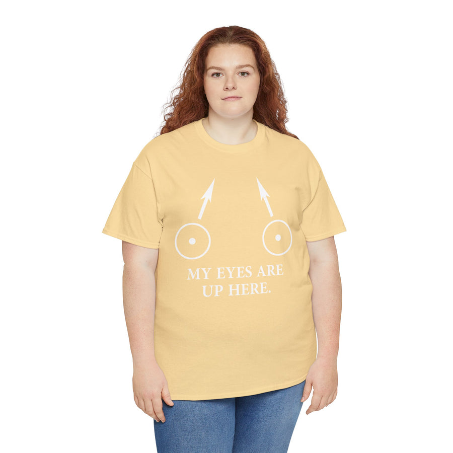My Eyes Are Up Here Unisex Heavy Cotton Tee