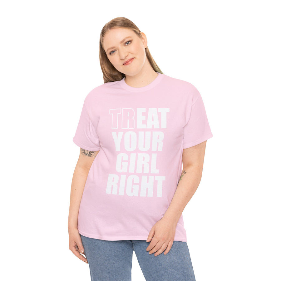 Treat Your Girl Right Unisex Heavy Cotton Tee