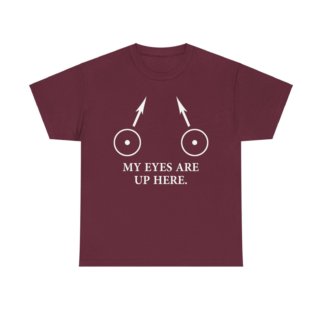 My Eyes Are Up Here Unisex Heavy Cotton Tee