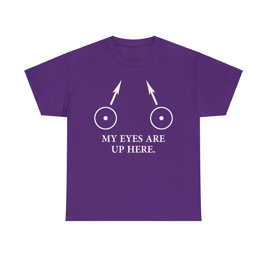 My Eyes Are Up Here Unisex Heavy Cotton Tee