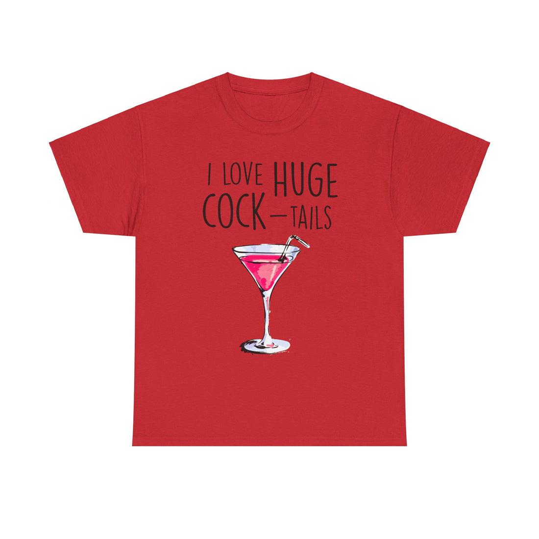 I Love Huge Cock Tails Unisex Heavy Cotton Tee